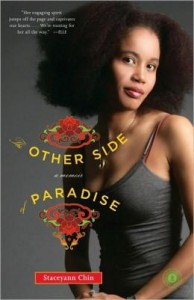 Stacyann's "The Other Side Of Paradise" is an autobiography about  growing up her growing up in Paradise, Jamaica. Source: 