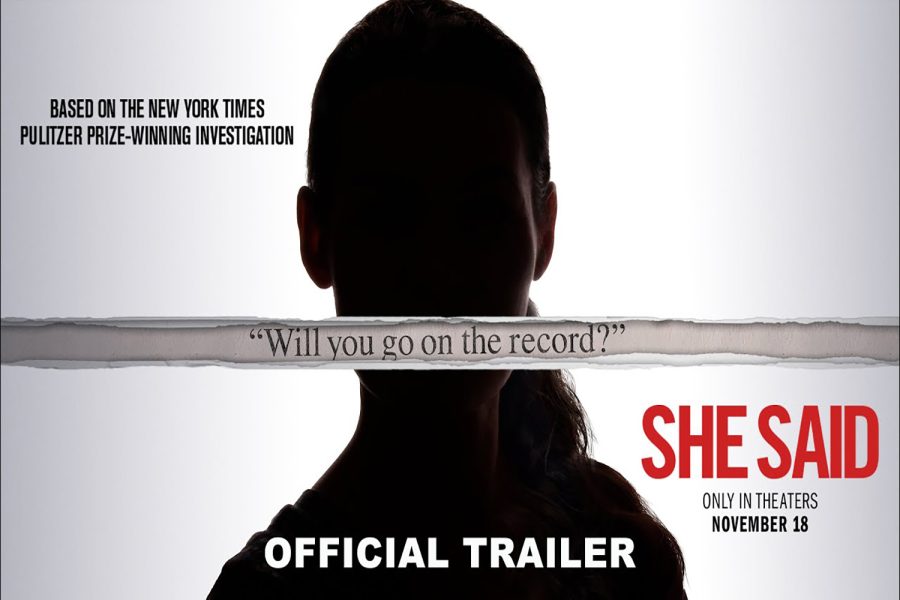 A promotional image features the silhouette of a woman with the words will you go on the record? She Said is a biographical film depicting New York Times journalists Jodi Kantor and Megan Twoheys investigation into former film producer Harvey Weinsteins history of sexual abuse against women. It is an emotional, intense and powerful thriller about what it means to stand up to power and shatter decades of silence. 
