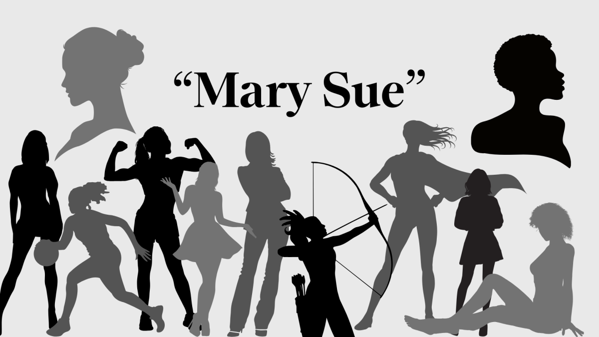 The silhouettes of various women are displayed in shades of grey with the words “Mary Sue” written over their heads. While calling out the existence of Mary Sues can be a good thing, strong female characters are too often given the title who to undermine their capabilities, while their male counterparts aren’t mentioned. (Graphic illustration by Charlotte Burnap)